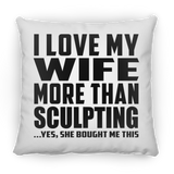 I Love My Wife More Than Sculpting - Throw Pillow