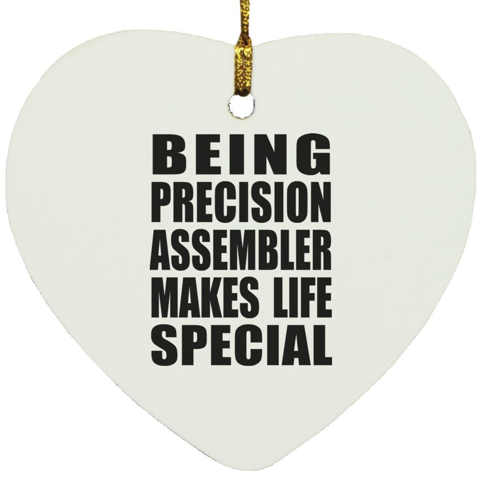 Being Precision Assembler Makes Life Special - Heart Ornament
