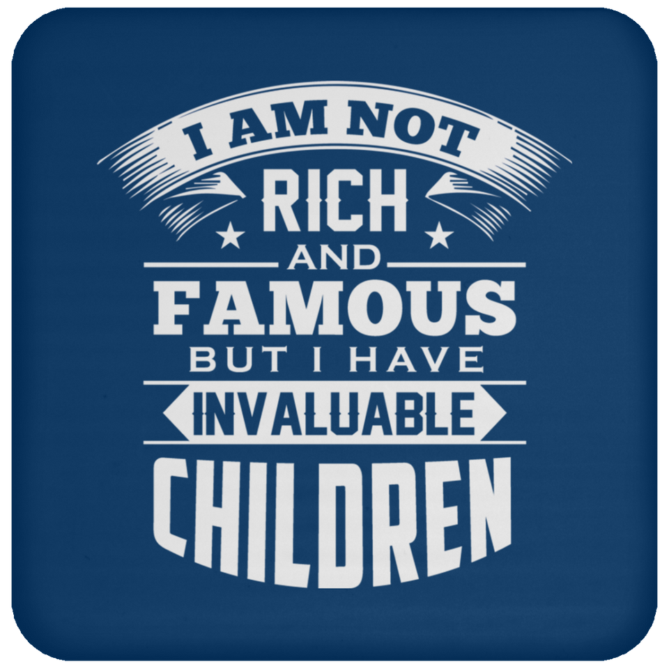 I Am Not Rich & Famous, But I Have Invaluable Children - Drink Coaster