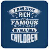 I Am Not Rich & Famous, But I Have Invaluable Children - Drink Coaster