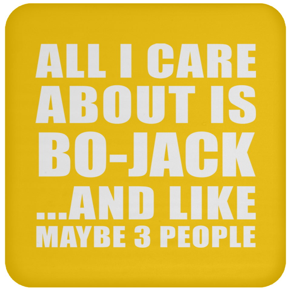 All I Care About Is Bo-Jack - Drink Coaster