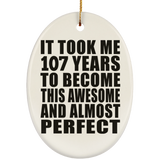 107th Birthday Took 107 Years To Become Awesome & Perfect - Oval Ornament