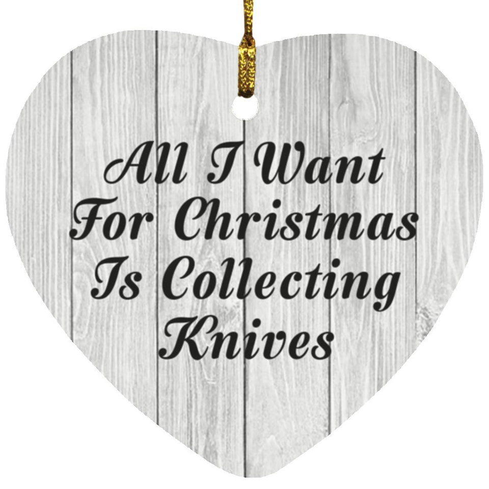 All I Want For Christmas Is Collecting Knives - Heart Ornament F