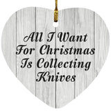All I Want For Christmas Is Collecting Knives - Heart Ornament F