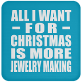All I Want For Christmas Is More Jewelry Making - Coaster