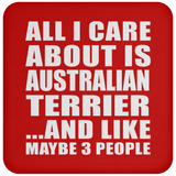 All I Care About Is Australian Terrier - Drink Coaster