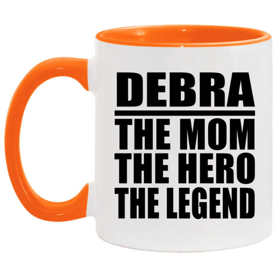 Debra The Mom The Hero The Legend - 11oz Accent Mug Orange