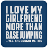 I Love My Girlfriend More Than Base Jumping - Drink Coaster