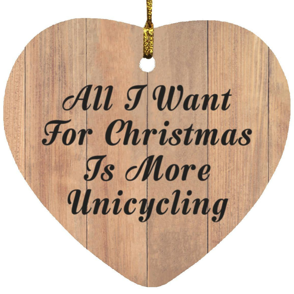 All I Want For Christmas Is More Unicycling - Heart Ornament C