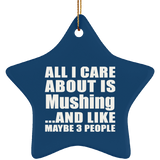 All I Care About Is Mushing - Star Ornament