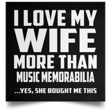 I Love My Wife More Than Music Memorabilia - Poster Square