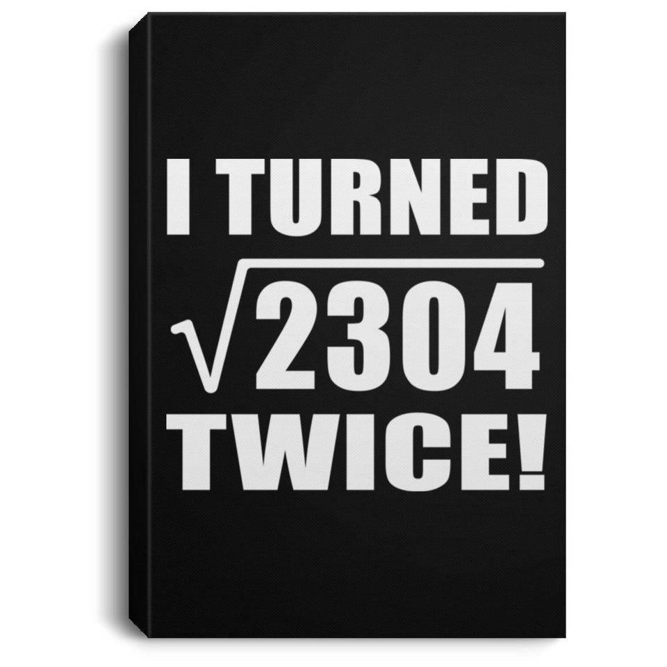 96th Birthday I Turned Square Root of 2304 Twice - Canvas Portrait