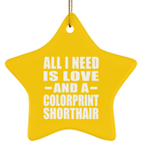 All I Need Is Love And A Colorprint Shorthair - Star Ornament