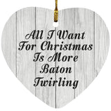 All I Want For Christmas Is More Baton Twirling - Heart Ornament F