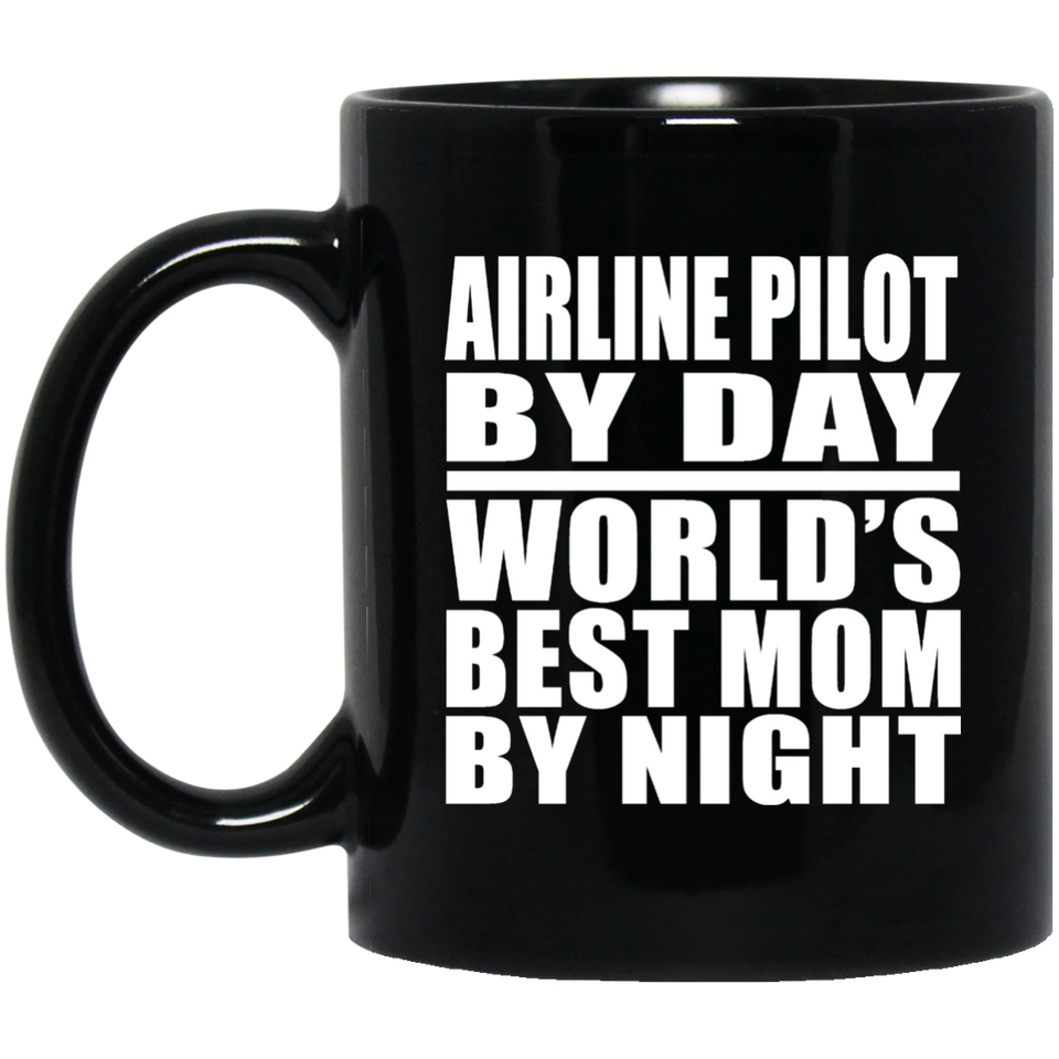 Airline Pilot By Day World's Best Mom By Night - 11 Oz Coffee Mug Black