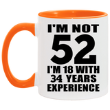 52nd Birthday I'm Not 52 I'm 18 With 34 Years Experience - 11oz Accent Mug Orange