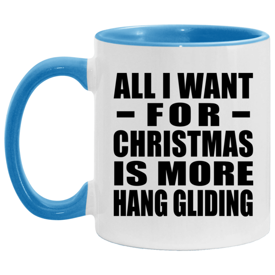 All I Want For Christmas Is More Hang Gliding - 11oz Accent Mug Blue