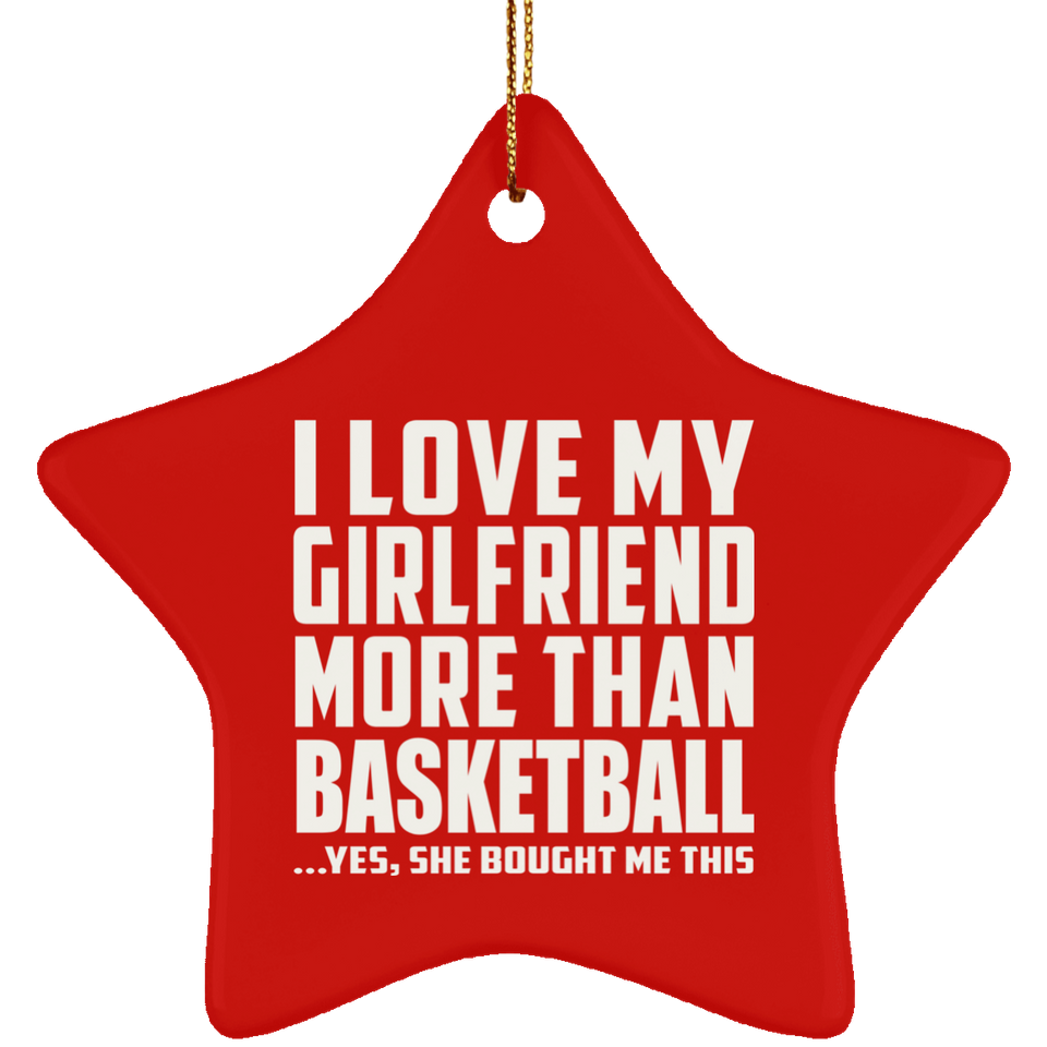 I Love My Girlfriend More Than Basketball - Star Ornament