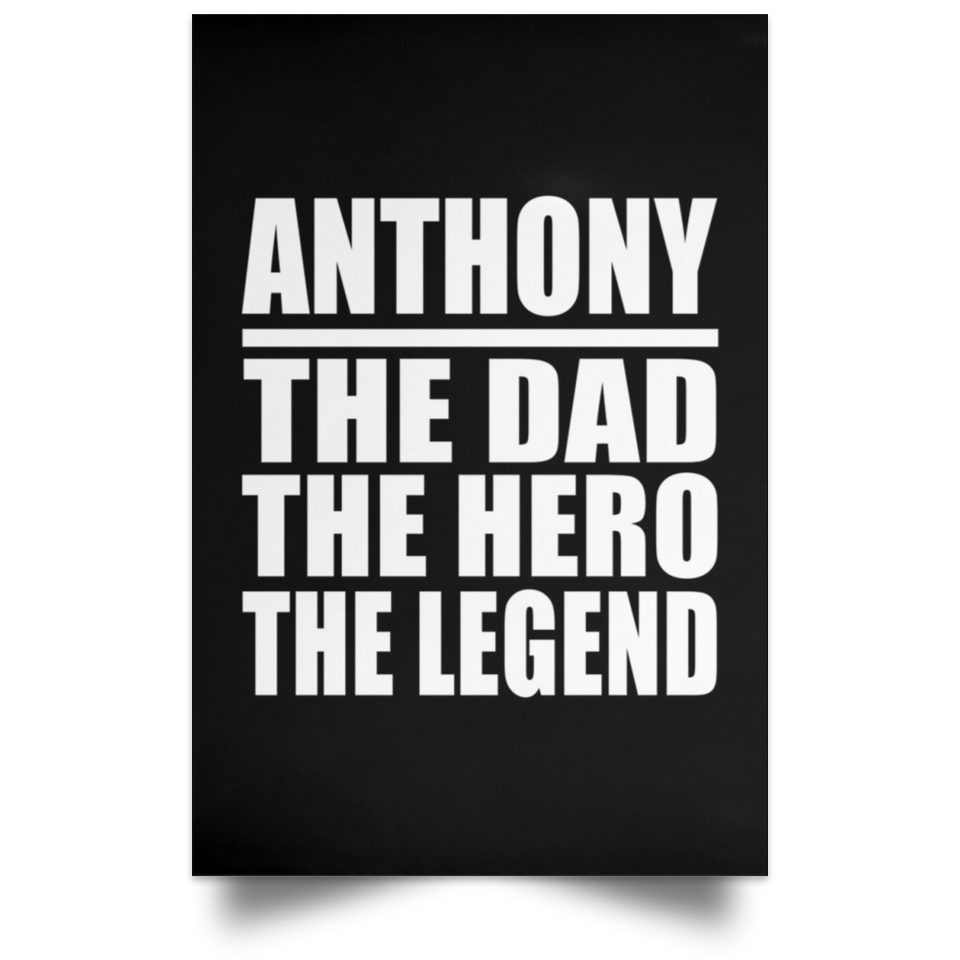 Anthony The Dad The Hero The Legend - Poster Portrait