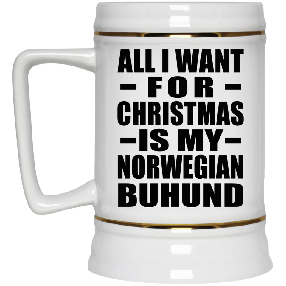 All I Want For Christmas Is My Norwegian Buhund - Beer Stein