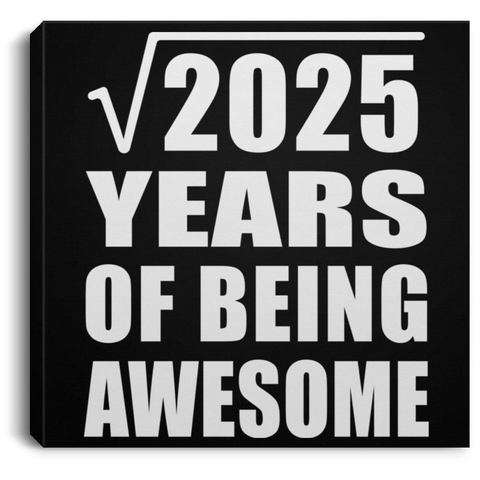 45th Birthday Square Root of 2025 Years of Being Awesome - Canvas Square