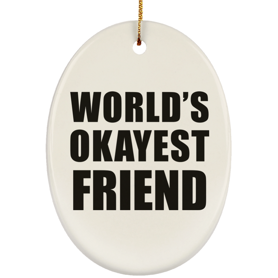 World's Okayest Friend - Oval Ornament