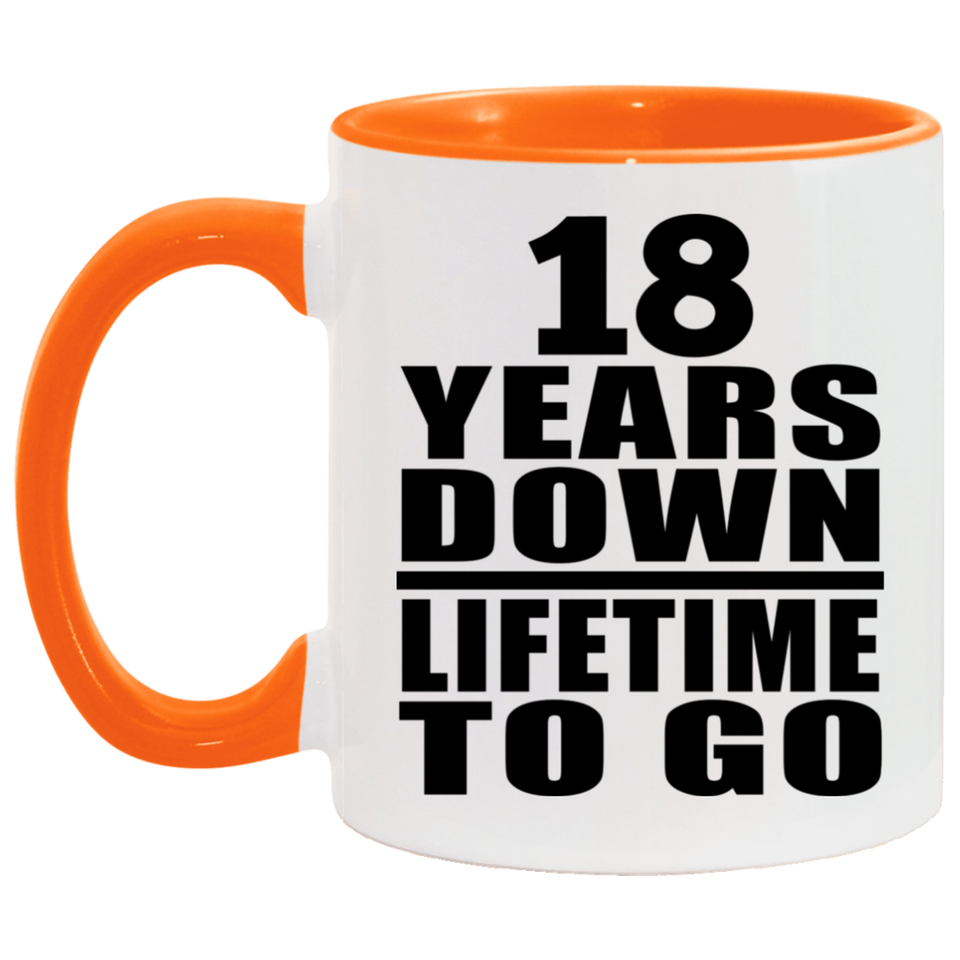 18th Anniversary 18 Years Down Lifetime To Go - 11oz Accent Mug Orange