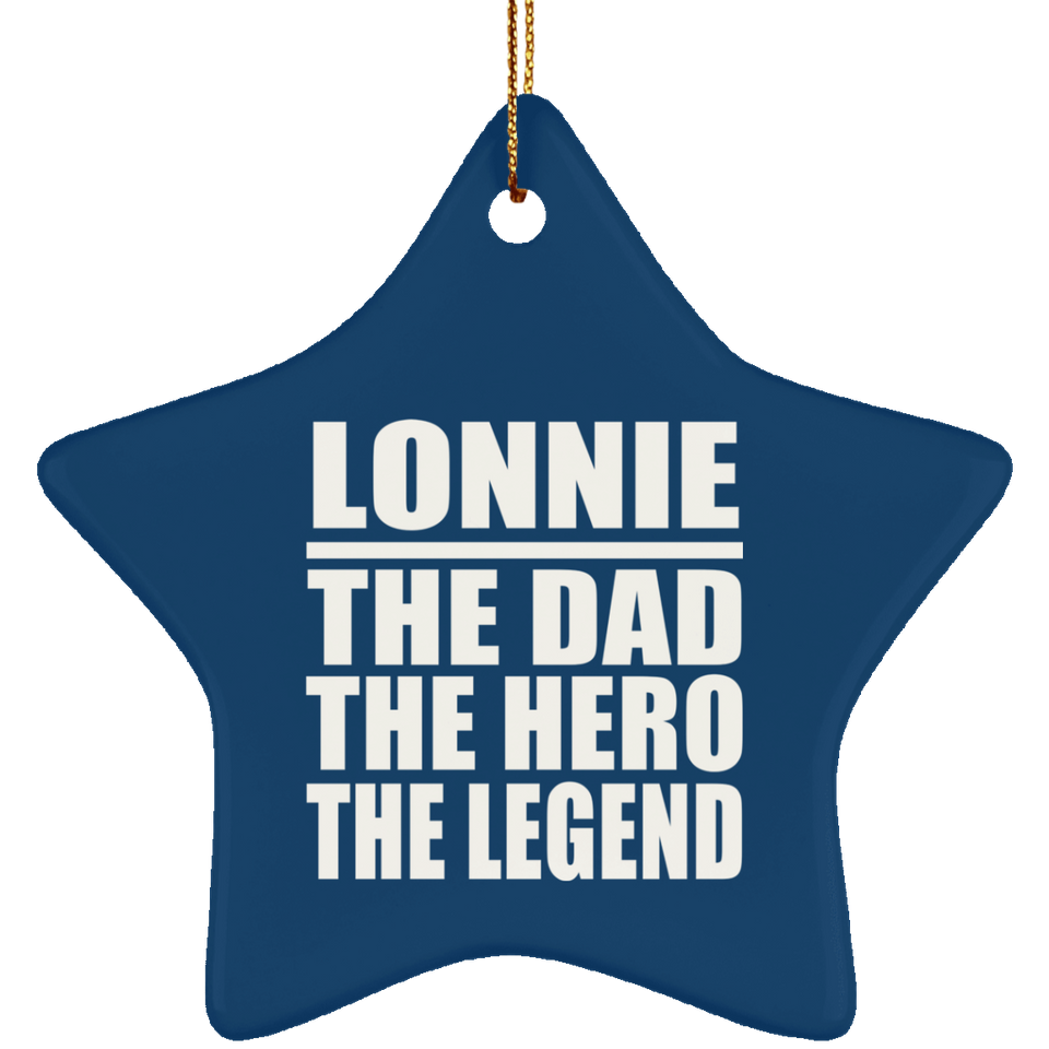 Lonnie The Dad The Hero The Legend - Star Ornament