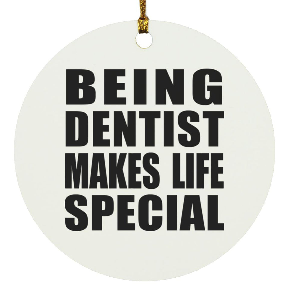 Being Dentist Makes Life Special - Circle Ornament