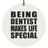 Being Dentist Makes Life Special - Circle Ornament