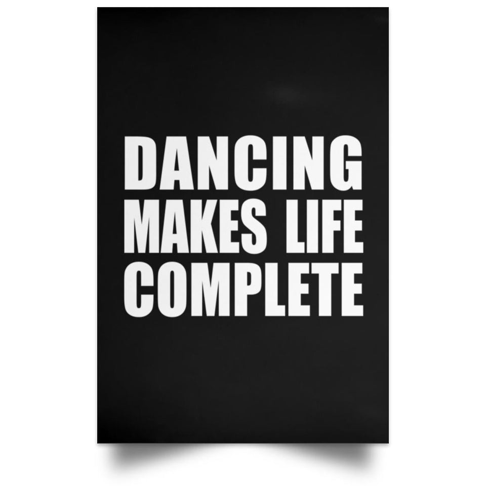Dancing Makes Life Complete - Poster Portrait