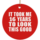 16th Birthday Took Me 16 Years To Look This Good - Circle Ornament