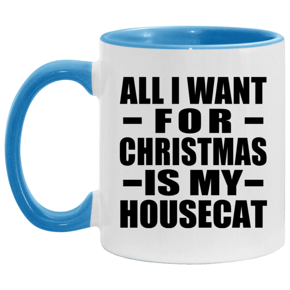 All I Want For Christmas Is My Housecat - 11oz Accent Mug Blue
