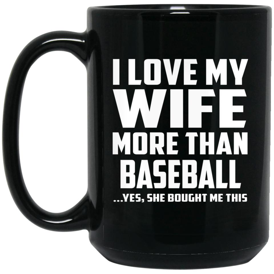 I Love My Wife More Than Baseball - 15 Oz Coffee Mug