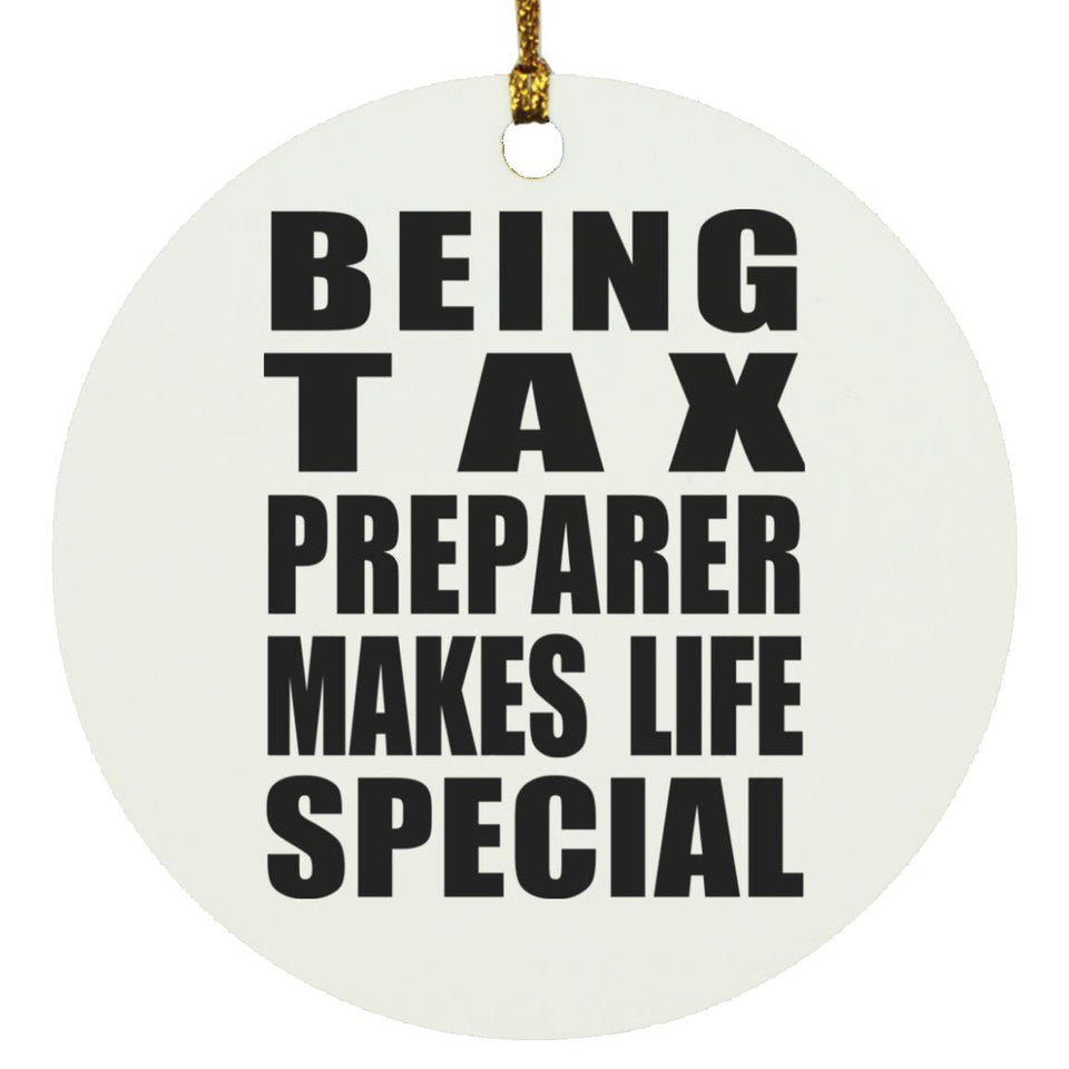Being Tax Preparer Makes Life Special - Circle Ornament
