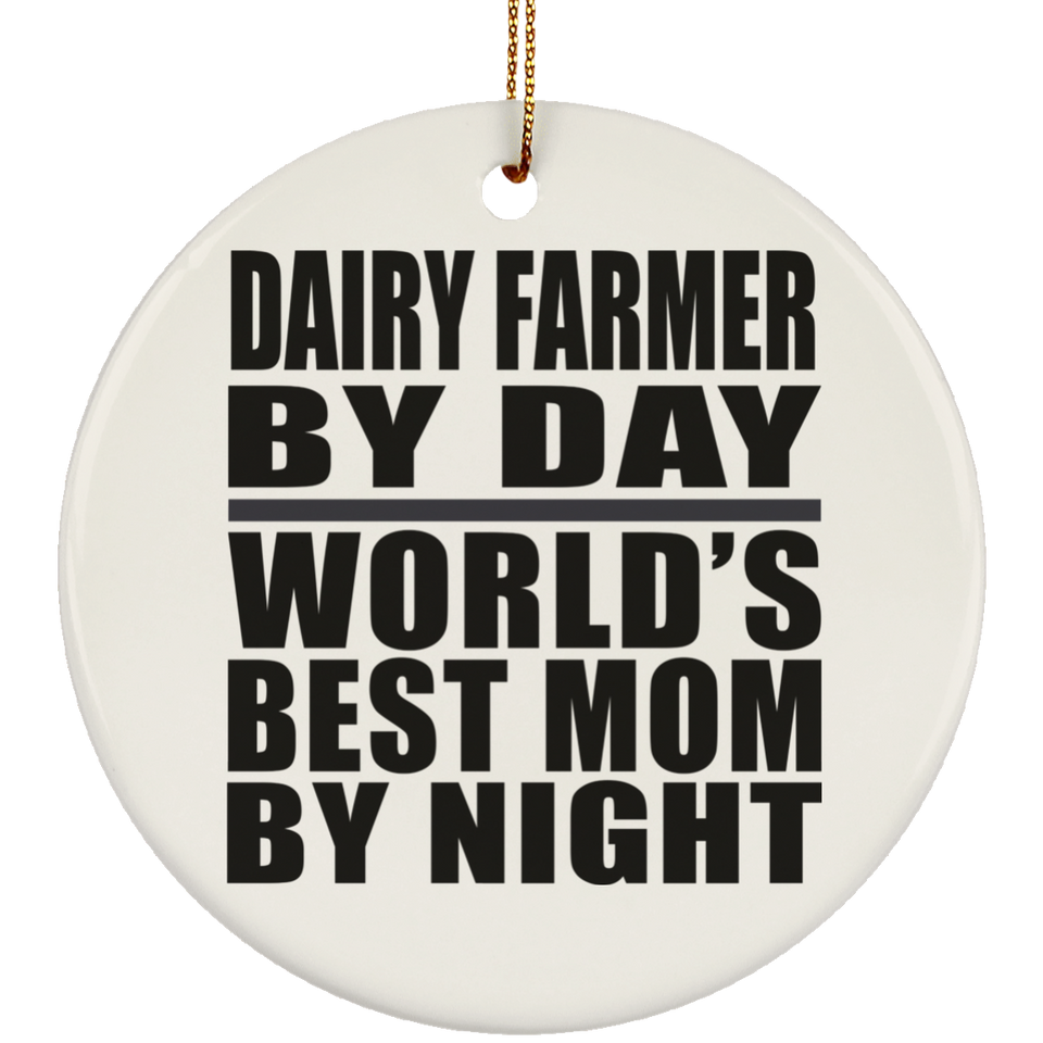 Dairy Farmer By Day World's Best Mom By Night - Circle Ornament