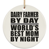 Dairy Farmer By Day World's Best Mom By Night - Circle Ornament