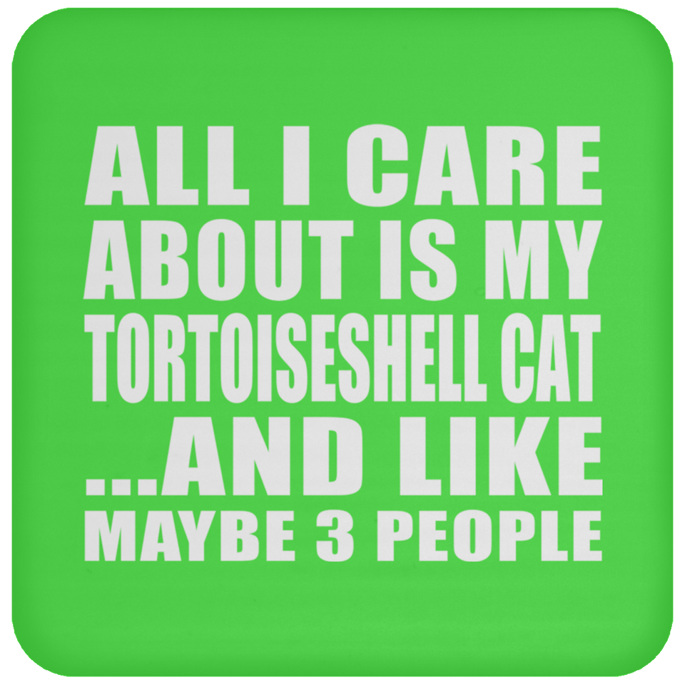 All I Care About Is My Tortoiseshell Cat - Drink Coaster