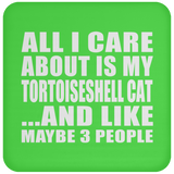 All I Care About Is My Tortoiseshell Cat - Drink Coaster