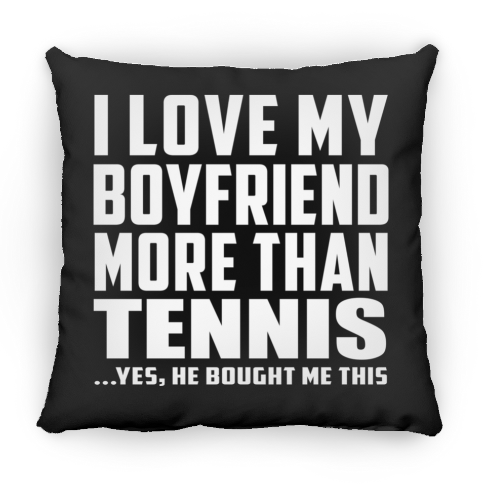 I Love My Boyfriend More Than Tennis - Throw Pillow Black
