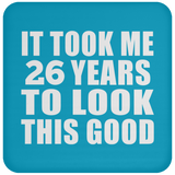 26th Birthday Took Me 26 Years To Look This Good - Drink Coaster