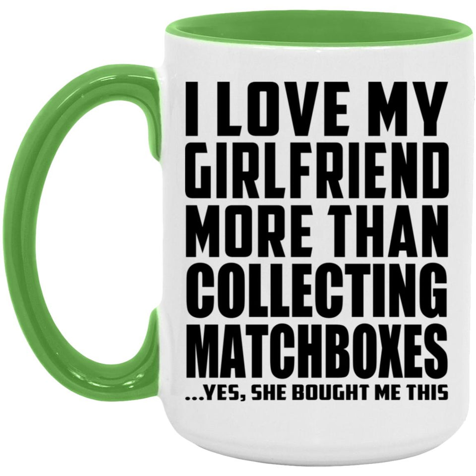 I Love My Girlfriend More Than Collecting Matchboxes - 15oz Accent Mug Green