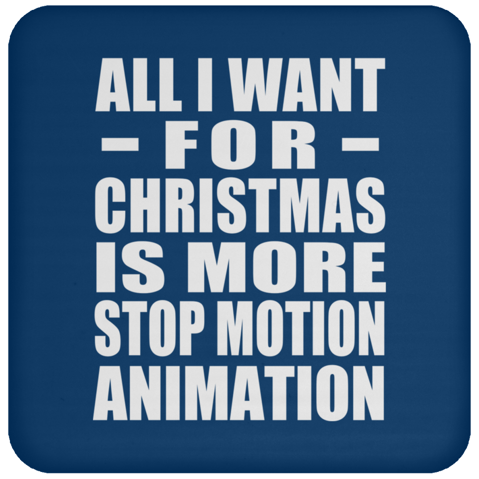 All I Want For Christmas Is More Stop Motion Animation - Coaster