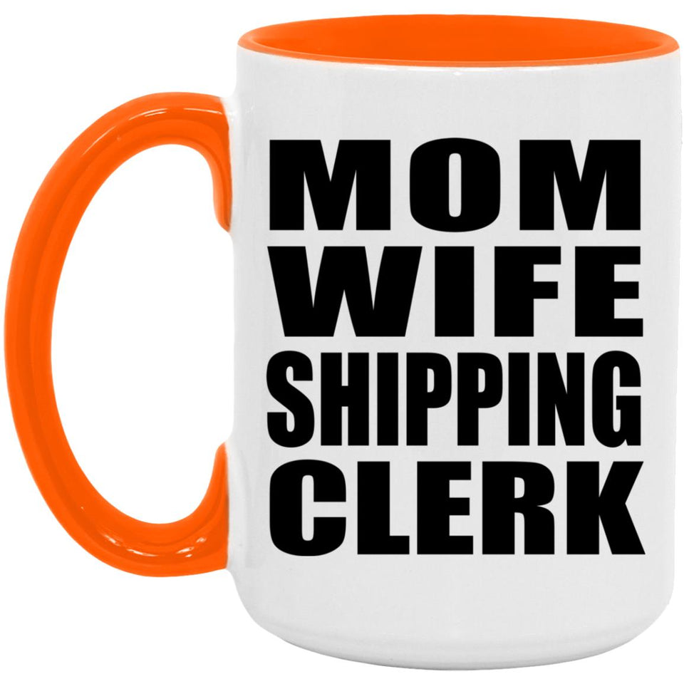 Mom Wife Shipping Clerk - 15oz Accent Mug Orange