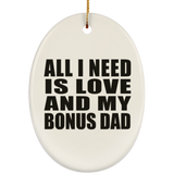 All I Need Is Love And My Bonus Dad - Oval Ornament