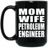 Mom Wife Petroleum Engineer - 15oz Coffee Mug Black