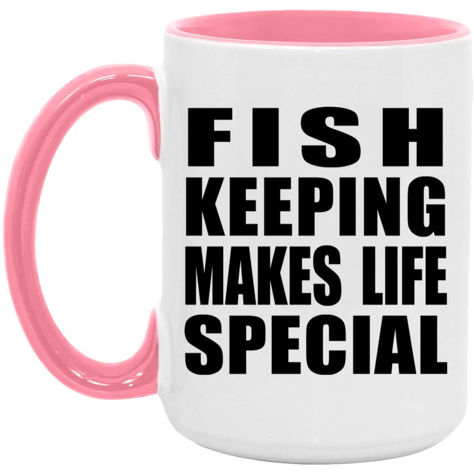 Fish Keeping Makes Life Special - 15oz Accent Mug Pink