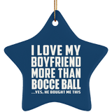 I Love My Boyfriend More Than Bocce Ball - Star Ornament