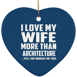 I Love My Wife More Than Architecture - Heart Ornament