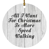 All I Want For Christmas Is More Speed Walking - Circle Ornament F
